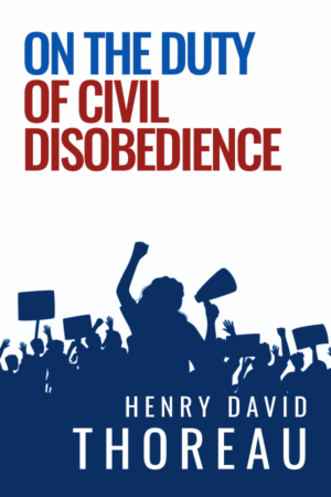 On The Duty of Civil Disobedience by Henry David Thoreau